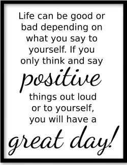 say positive things have a great day
