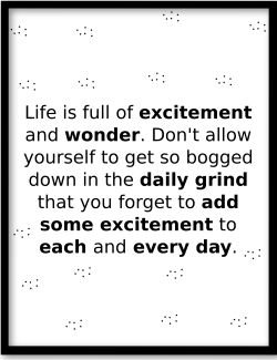 Life is full of excitement and wonder