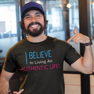 I Believe In Living An Authentic Life