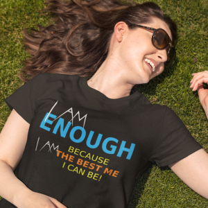 I Am Enough - Because I Am The Best Me, I Can Be!