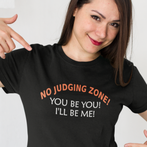 No Judging Zone! You Be You! I'll Be Me! T-Shirt