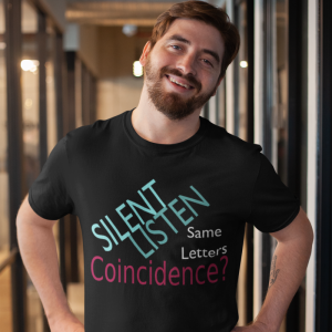 Silent - Listen - Same Letters 
Coincidence? T-Shirt